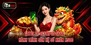 Gates Of Olympus S666 - Hành Trình Săn Hệ Số Nhân X500