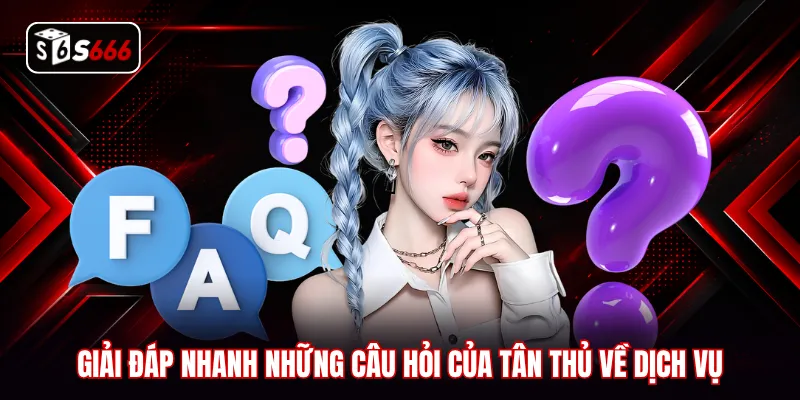 Giải đáp nhanh những câu hỏi của tân thủ về dịch vụ