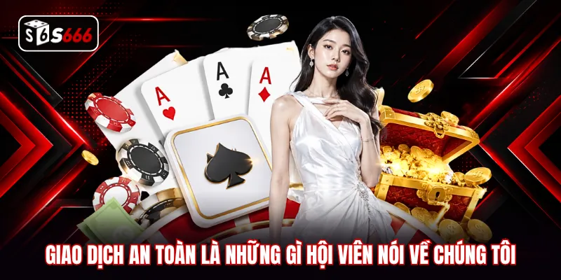 Giao dịch an toàn là những gì hội viên nói về chúng tôi