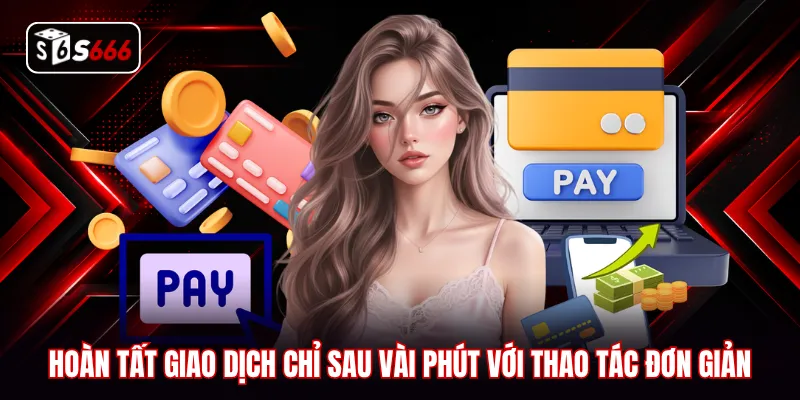 Hoàn tất giao dịch chỉ sau vài phút với thao tác đơn giản